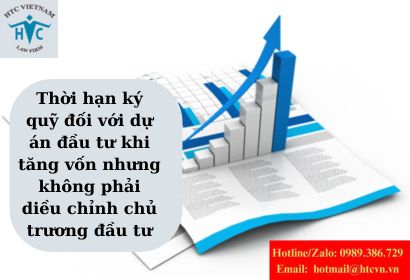 Thời hạn ký quỹ đối với dự án đầu tư khi tăng vốn nhưng không phải điều chỉnh chủ trương đầu tư.